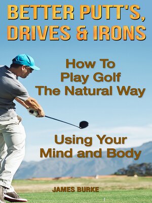 cover image of Better Putt's, Drives & Irons